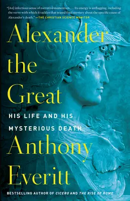 Alexandru cel Mare: viața sa și moartea sa misterioasă - Alexander the Great: His Life and His Mysterious Death