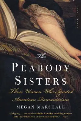 Surorile Peabody: Trei femei care au aprins romantismul american - The Peabody Sisters: Three Women Who Ignited American Romanticism