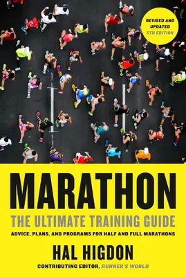 Maraton, ediția a 5-a revizuită și actualizată: Ghidul suprem de antrenament: Sfaturi, planuri și programe pentru semimaratoane și maratoane complete - Marathon, Revised and Updated 5th Edition: The Ultimate Training Guide: Advice, Plans, and Programs for Half and Full Marathons
