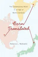 Born Translated: Romanul contemporan într-o epocă a literaturii mondiale - Born Translated: The Contemporary Novel in an Age of World Literature