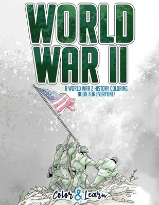 Al Doilea Război Mondial (Colorează și învață): O carte de colorat cu istoria celui de-al Doilea Război Mondial pentru toată lumea! - World War II (Color and Learn): A World War 2 History Coloring Book For Everyone!