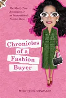 Cronicile unui cumpărător de modă: Aventurile în mare parte adevărate ale unui cumpărător internațional de modă - Chronicles of a Fashion Buyer: The Mostly True Adventures of an International Fashion Buyer