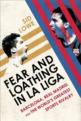 Frică și ură în La Liga: Barcelona vs Real Madrid - Fear and Loathing in La Liga: Barcelona Vs Real Madrid