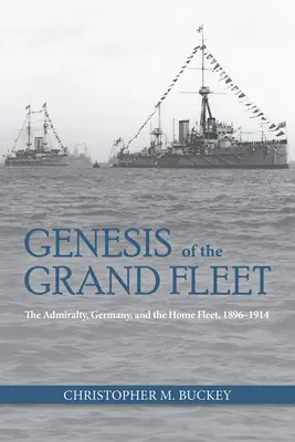 Geneza Marii Flote: Amiralitatea Germaniei și Flota Națională 1896-1914 - Genesis of the Grand Fleet: The Admiralty Germany and the Home Fleet 1896-1914