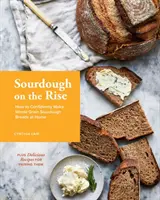 Sourdough on the Rise: Cum să faci cu încredere acasă pâini integrale din sourdough - Sourdough on the Rise: How to Confidently Make Whole Grain Sourdough Breads at Home