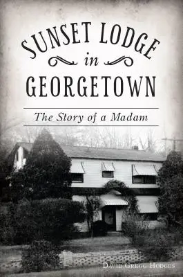 Sunset Lodge în Georgetown: Povestea unei doamne - Sunset Lodge in Georgetown: The Story of a Madam