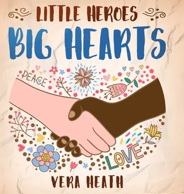 Eroi mici, inimi mari: An Anti-Racist Children's Story Book About Racism, Inequality, and Learning How To Respect Diversity and Differences - Little Heroes, Big Hearts: An Anti-Racist Children's Story Book About Racism, Inequality, and Learning How To Respect Diversity and Differences
