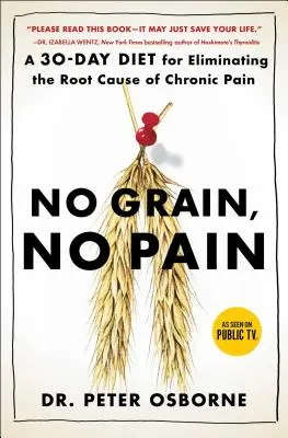 Fără cereale, fără durere: O dietă de 30 de zile pentru a elimina cauza principală a durerii cronice - No Grain, No Pain: A 30-Day Diet for Eliminating the Root Cause of Chronic Pain
