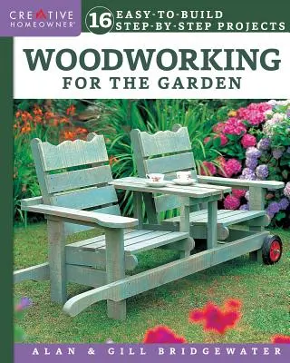 Lucrări în lemn pentru grădină: 16 proiecte ușor de construit pas cu pas - Woodworking for the Garden: 16 Easy-To-Build Step-By-Step Projects