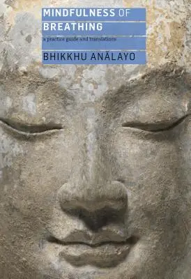 Atenție la respirație: Ghid de practică și traduceri - Mindfulness of Breathing: A Practice Guide and Translations