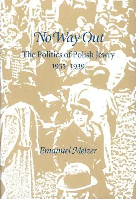 No Way Out: Politica evreilor polonezi, 1935-1939 - No Way Out: The Politics of Polish Jewry, 1935-1939