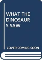 CE AU VĂZUT DINOZAURII - WHAT THE DINOSAURS SAW