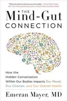 The Mind-Gut Connection: Cum conversația ascunsă din corpul nostru ne influențează starea de spirit, alegerile și sănătatea generală - The Mind-Gut Connection: How the Hidden Conversation Within Our Bodies Impacts Our Mood, Our Choices, and Our Overall Health