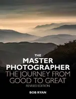 Maestru fotograf - Călătoria de la bine la grozav - Master Photographer - The Journey from Good to Great
