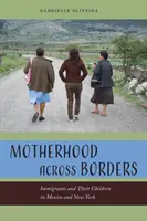 Maternitate peste granițe: Imigranții și copiii lor în Mexic și New York - Motherhood Across Borders: Immigrants and Their Children in Mexico and New York
