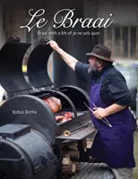 Le Braai - Braai cu un pic de je ne sais quoi - Le Braai - Braai with a bit of je ne sais quoi