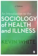 O introducere în sociologia sănătății și a bolii (An Introduction to the Sociology of Health and Illness) - An Introduction to the Sociology of Health and Illness