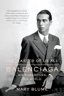 Maestrul nostru al tuturor: Balenciaga, sălile sale de lucru, lumea sa - The Master of Us All: Balenciaga, His Workrooms, His World