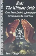 Reiki -- Ghidul suprem - Învață simbolurile sacre și acordajele plus secrete Reiki pe care ar trebui să le știi - Reiki -- The Ultimate Guide - Learn Sacred Symbols & Attunements Plus Reiki Secrets You Should Know