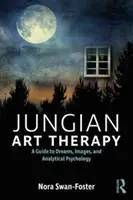 Terapia prin artă jungiană: Imagini, vise și psihologie analitică - Jungian Art Therapy: Images, Dreams, and Analytical Psychology