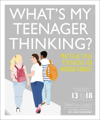 What's My Teenager Thinking: Psihologia practică a copilului pentru părinții moderni - What's My Teenager Thinking: Practical Child Psychology for Modern Parents