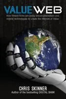 Valueweb: Cum folosesc firmele Fintech Blockchain Bitcoin și tehnologiile mobile pentru a crea internetul valorii - Valueweb: How Fintech Firms Are Using Bitcoin Blockchain and Mobile Technologies to Create the Internet of Value