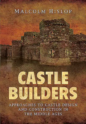 Castle Builders: Abordări privind proiectarea și construcția castelelor în Evul Mediu [Approaches to Castle Design and Construction in the Middle Ages - Castle Builders: Approaches to Castle Design and Construction in the Middle Ages
