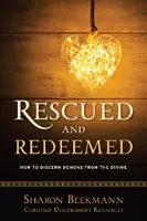 Salvat și răscumpărat - Cum să discerni demonii de divin - Rescued and Redeemed - How to Discern Demons from the Divine