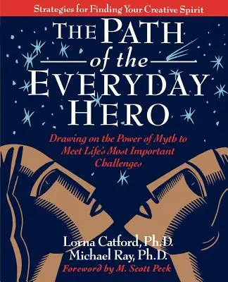 Calea eroului de zi cu zi: Bazându-ne pe puterea mitului pentru a face față celor mai importante provocări ale vieții - The Path of the Everyday Hero: Drawing on the Power of Myth to Meet Life's Most Important Challenges