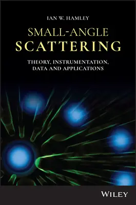 Răspândirea la unghiuri mici: Teorie, instrumente, date și aplicații - Small-Angle Scattering: Theory, Instrumentation, Data, and Applications