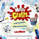 Messy Crafts - Un jurnal bazat pe artizanat pentru membrii Bisericii Messy - Messy Crafts - A craft-based journal for Messy Church members