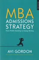 Strategia de admitere la MBA: De la construirea profilului la redactarea eseului - MBA Admissions Strategy: From Profile Building to Essay Writing