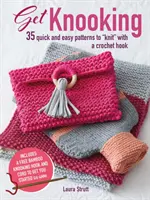 Get Knooking: 35 de modele rapide și ușoare de tricotat cu un cârlig de croșetat - Get Knooking: 35 Quick and Easy Patterns to Knit with a Crochet Hook
