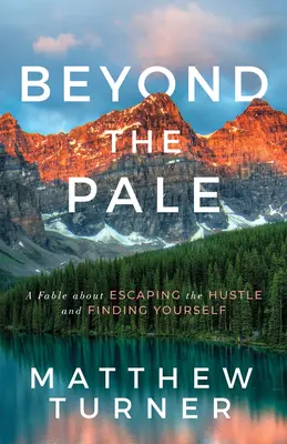 Dincolo de pală: O fabulă despre cum să fugi de agitație și să te regăsești pe tine însuți - Beyond the Pale: A Fable about Escaping the Hustle and Finding Yourself