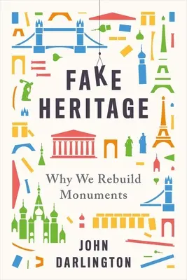 Fake Heritage: De ce reconstruim monumente - Fake Heritage: Why We Rebuild Monuments