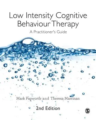 Low Intensity Cognitive Behaviour Therapy: Un ghid pentru practicieni - Low Intensity Cognitive Behaviour Therapy: A Practitioner′s Guide