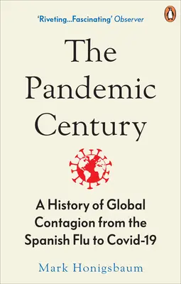 Secolul pandemic - O istorie a contagiunii globale de la gripa spaniolă la Covid-19 - Pandemic Century - A History of Global Contagion from the Spanish Flu to Covid-19