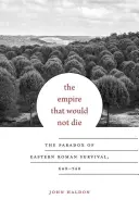 Imperiul care nu voia să moară: Paradoxul supraviețuirii romanilor de răsărit, 640-740 - The Empire That Would Not Die: The Paradox of Eastern Roman Survival, 640-740