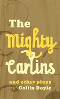 The Mighty Carlins și alte piese de teatru - The Mighty Carlins and Other Plays