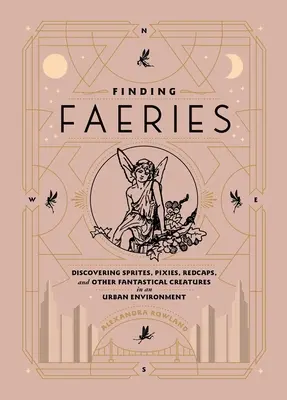 În căutarea zânelor: Descoperirea Spiridușilor, Spiridușilor, Redcaps și a altor creaturi fantastice într-un mediu urban - Finding Faeries: Discovering Sprites, Pixies, Redcaps, and Other Fantastical Creatures in an Urban Environment