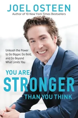 Ești mai puternic decât crezi: Dezlănțuie puterea de a fi mai mare, mai îndrăzneț și de a depăși ceea ce te limitează - You Are Stronger Than You Think: Unleash the Power to Go Bigger, Go Bold, and Go Beyond What Limits You