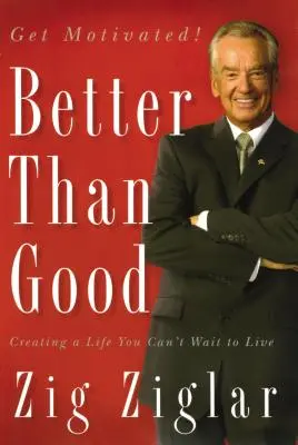 Mai bine decât bine: Crearea unei vieți pe care abia aștepți să o trăiești - Better Than Good: Creating a Life You Can't Wait to Live