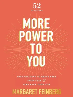 Mai multă putere pentru tine: Declarații pentru a te elibera de frică și a-ți lua viața înapoi - More Power to You: Declarations to Break Free from Fear and Take Back Your Life