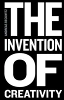 Invenția creativității: Societatea modernă și cultura noului (Modern Society and the Culture of the New) - The Invention of Creativity: Modern Society and the Culture of the New