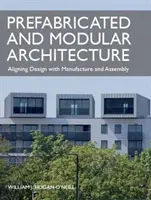 Arhitectura prefabricată și modulară: Alinierea designului cu producția și asamblarea - Prefabricated and Modular Architecture: Aligning Design with Manufacture and Assembly