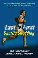 De la ultimul la primul - Călătoria de la eșec la succes a unui alergător pe distanțe lungi - From Last to First - A Long-Distance Runner's Journey from Failure to Success