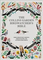 Collins Garden Birdwatcher's Bible - Un ghid practic pentru identificarea și înțelegerea păsărilor de grădină - Collins Garden Birdwatcher's Bible - A Practical Guide to Identifying and Understanding Garden Birds