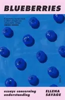 Afine - eseuri privind înțelegerea (Savage Ellena (Sessional tutor and lecturer RMIT University / PhD Candidate Monash University)) - Blueberries - essays concerning understanding (Savage Ellena (Sessional tutor and lecturer RMIT University / PhD Candidate Monash University))