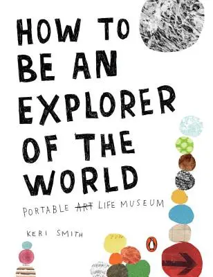 Cum să fii un explorator al lumii: Muzeul vieții portabile - How to Be an Explorer of the World: Portable Life Museum