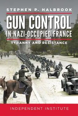 Controlul armelor în Franța ocupată de naziști: Tiranie și rezistență - Gun Control in Nazi-Occupied France: Tyranny and Resistance